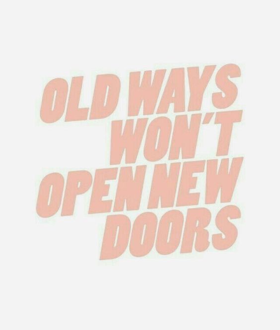 old ways won't open new doors